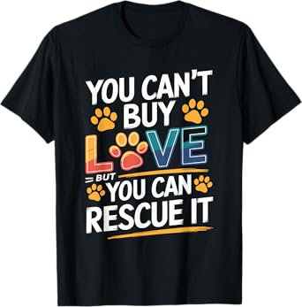 You Can'T Buy Love But You Can Rescue It, Animal Rescue T-Shirt