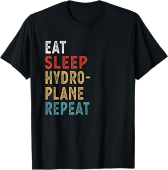 Eat Sleep Hydroplane Racing Repeat Funny Player Gift Idea T-Shirt