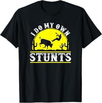 Funny Rodeo tshirt bull riding I do my own stunts clown t T-Shirt