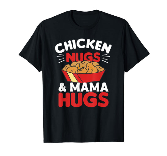 Chicken Nugs And Mama Hugs Funny Food Nuggets T-Shirt