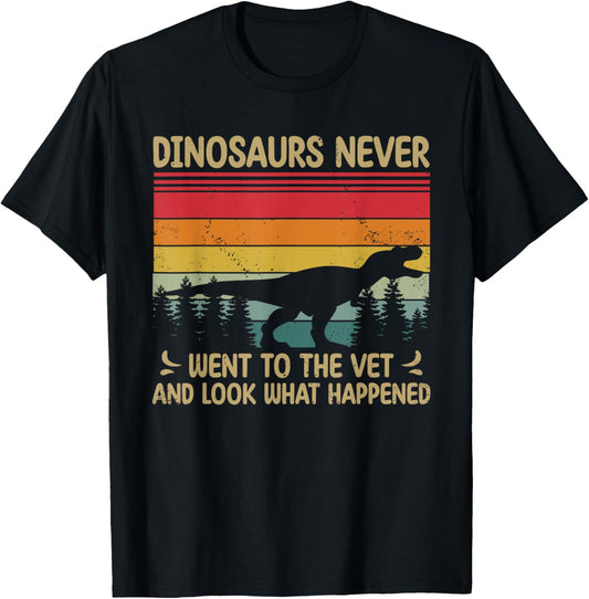 Dinosaurs Never Went To The Vet Veterinarian T-Shirt