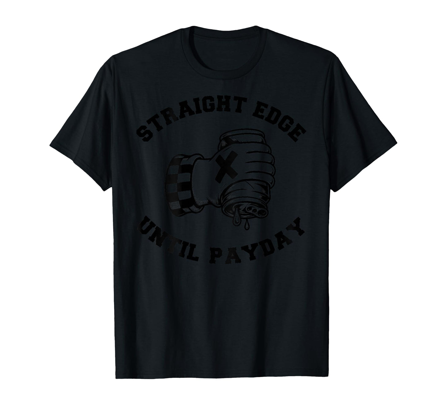 Straight Edge Until Payday Funny Drinking Joke Tee T-Shirt