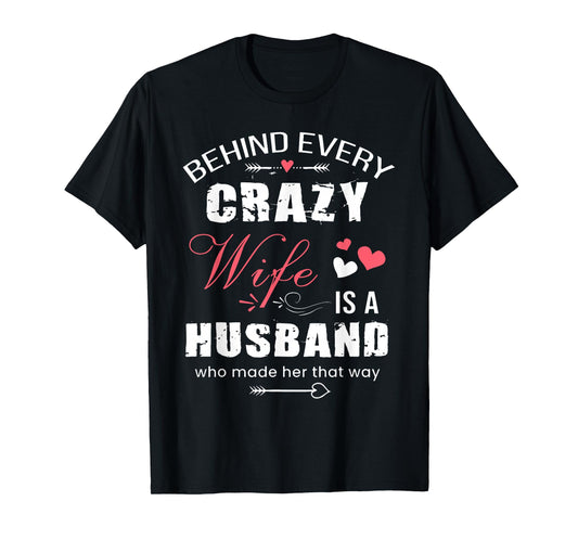 Behind Every Crazy Wife is A Husband Funny Couple Saying T-Shirt