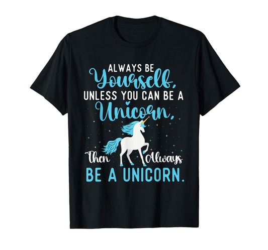 Always Be Yourself - Mystical Creature Rainbow Unicorn T-Shirt