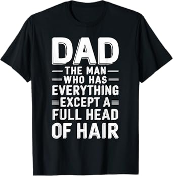 Mens Bald Dad Full Hair Funny Bald Head Bald Man Bald Hair Bald T-Shirt