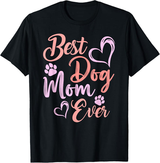 Funny Best Dog Mom Ever Mothers Day Dog Lover Mom Mama T-Shirt