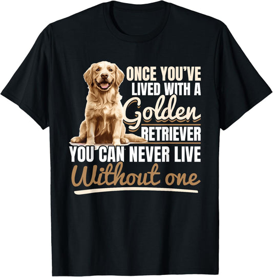 Golden Retriever Dog Breed Once you´ve lived with a Golden T-Shirt
