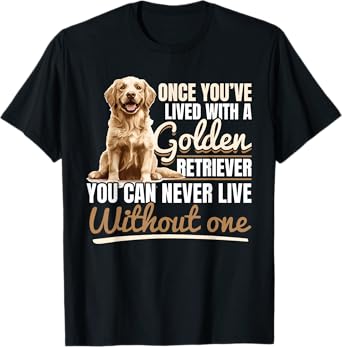 Golden Retriever Dog Breed Once you´ve lived with a Golden T-Shirt for Men Women Kids