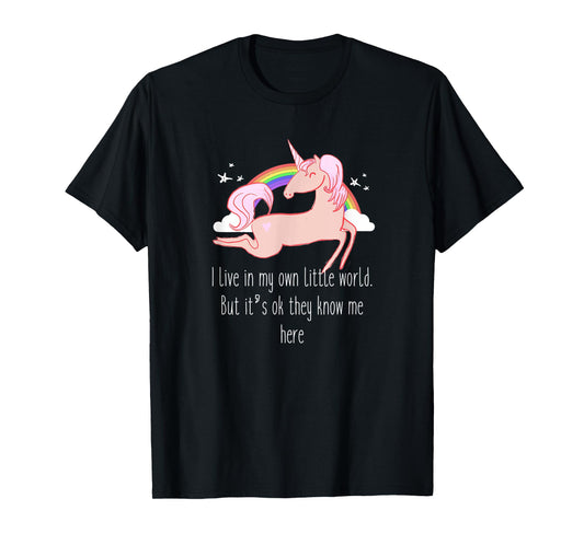 I live in my own little world. But it's ok they know me here T-Shirt
