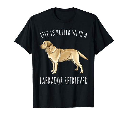 Life Is Better With A Yellow Labrador Retriever Dog Lover T-Shirt