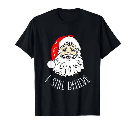 I Still Believe Santa - Christmas Xmas Seasonal Holidays T-Shirt