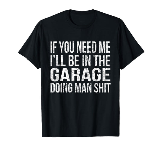 If You Need Me I'll Be in The Garage Funny Mechanic Vintage T-Shirt
