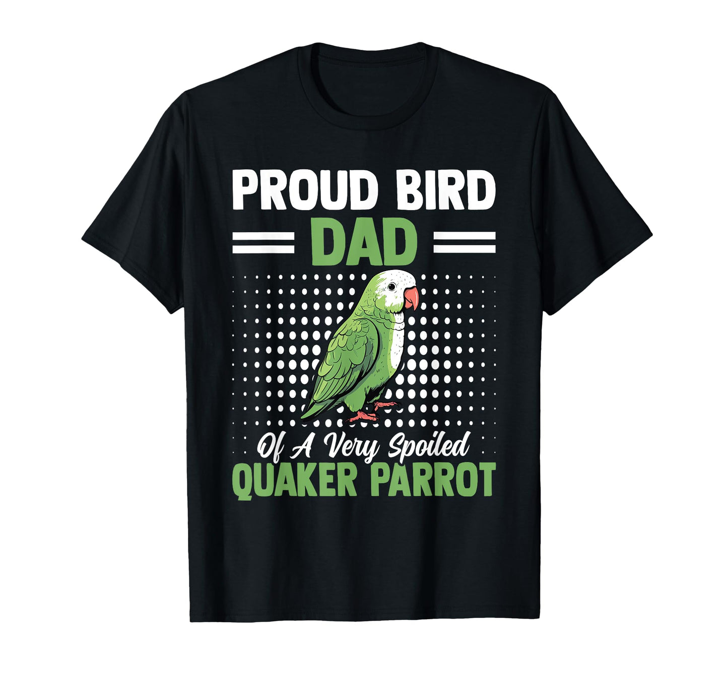 Proud Bird Dad Of A Very Spoiled Quaker Parrot Birds Owners T-Shirt