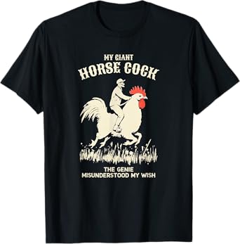 My Giant Horse Cock Chicken Rooster Adult Humor Funny T-Shirt