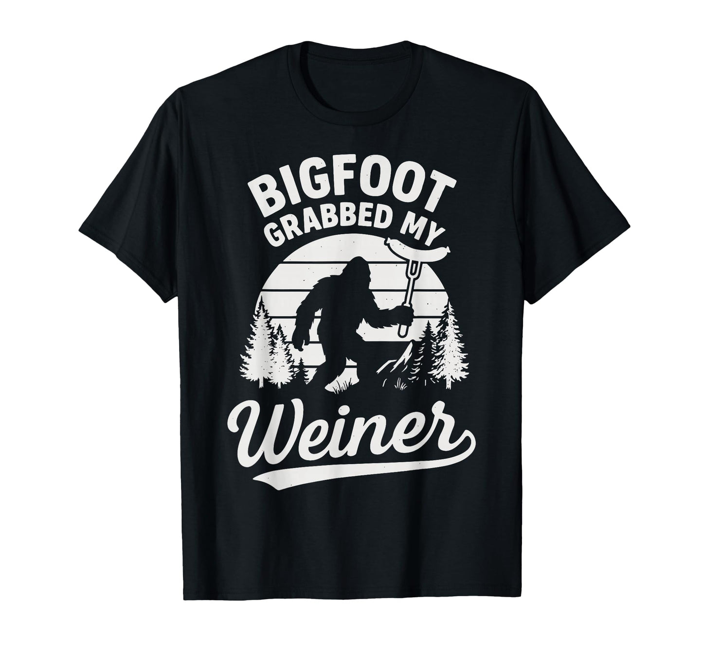 Bigfoot Grabbed My Weiner T-Shirt