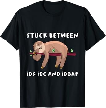 Stuck Between Idk Idc And Idgaf Sloth Lover Gift T-Shirt