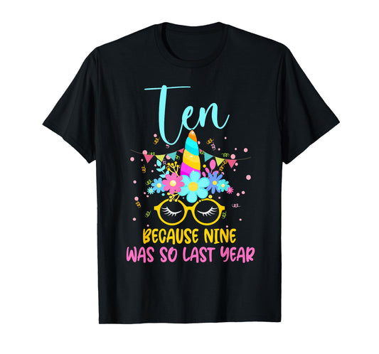 Ten Because Nine Was So Last Year Unicorn 10th Birthday T-Shirt