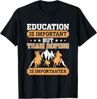 Education Is Important Funny Team Roper Rodeo Team Roping T-Shirt