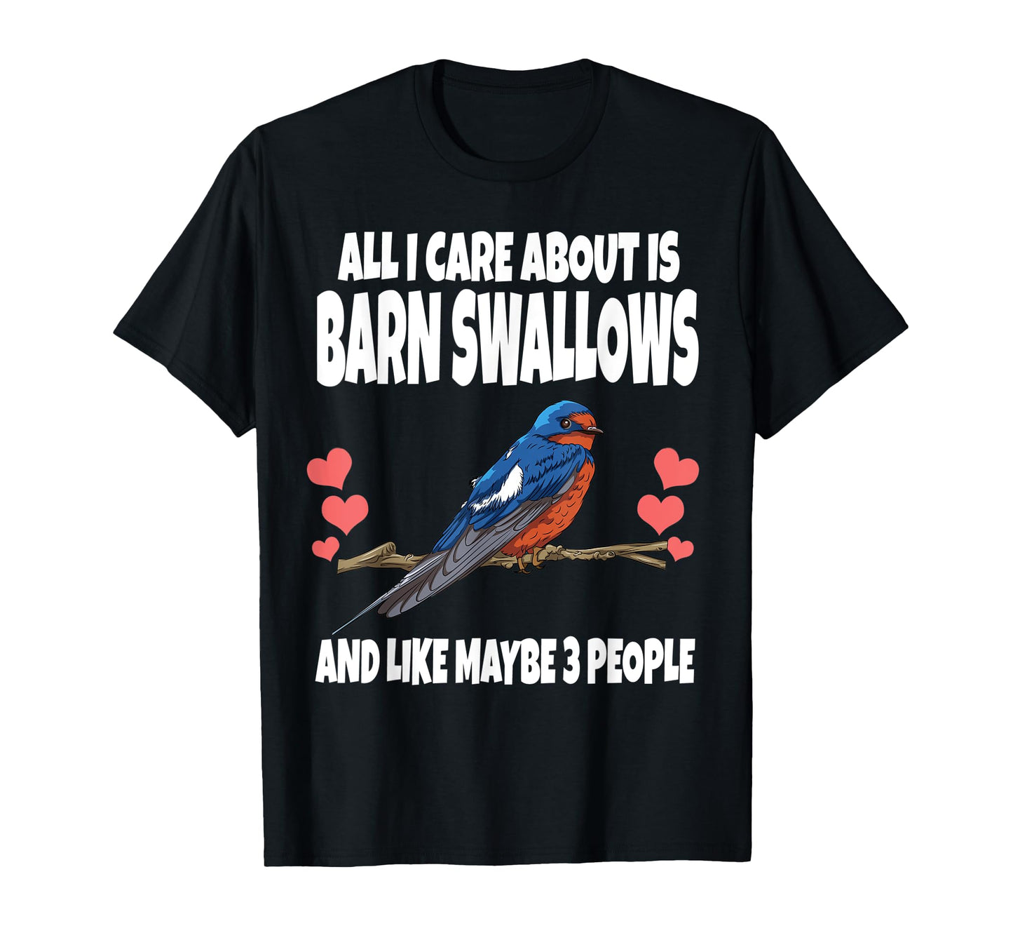 All I Care About Is Barn Swallows And Like Maybe 3 People T-Shirt