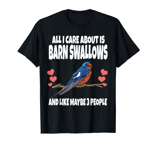 All I Care About Is Barn Swallows And Like Maybe 3 People T-Shirt
