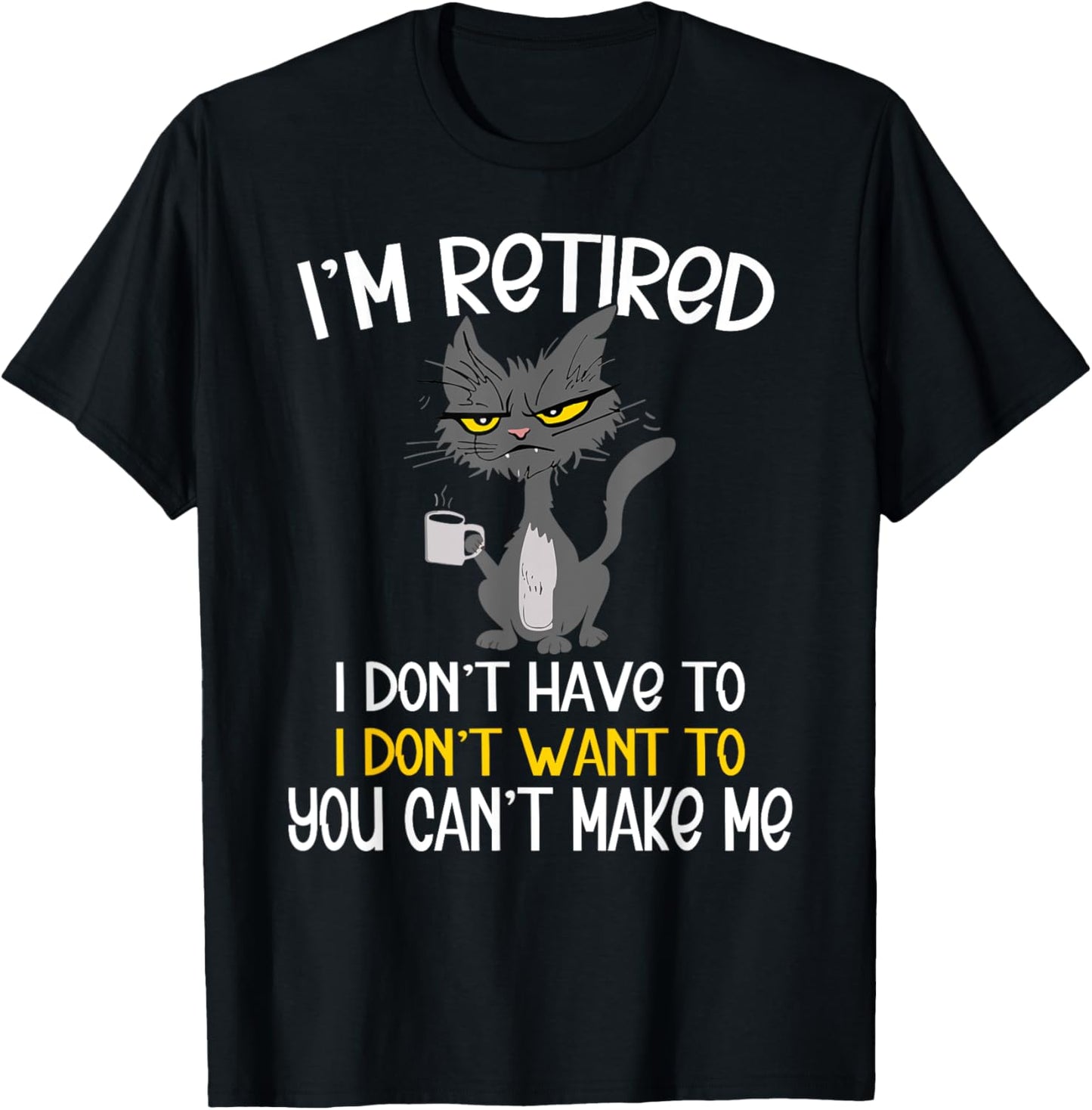 I'm Retired I Don't Have To I Don't Want To Cat T-Shirt