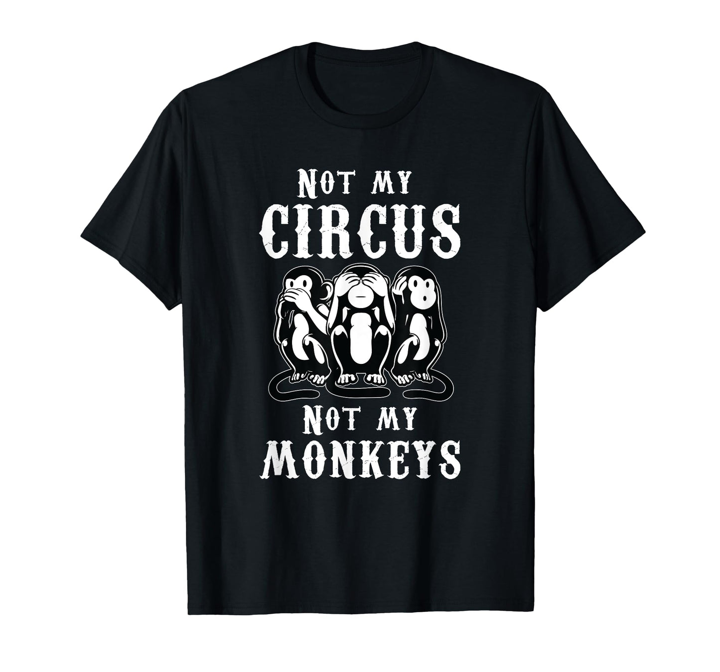 Not my Circus not my Monkeys T-Shirt