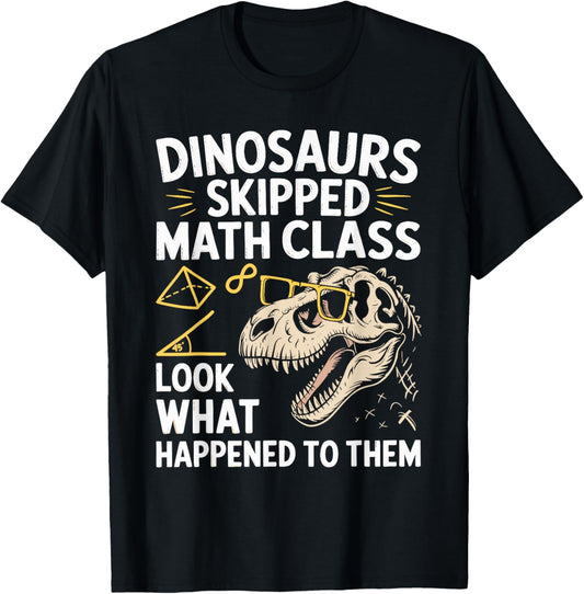 Funny Math Teacher Dinosaurs Skipped Math Class Mathematics T-Shirt