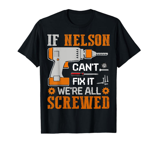 If NELSON Can't Fix it We're All Screwed Fathers Day Gift T-Shirt