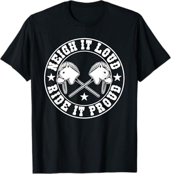 Hobby Horse Neigh It Loud Ride It Proud Hobby Horsing T-Shirt