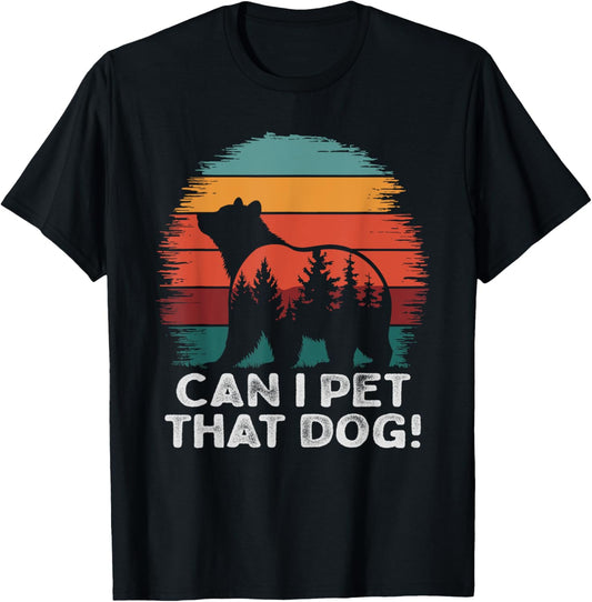 Can I Pet That Dog Bear Funny Hiking camping & Pet Lovers T-Shirt