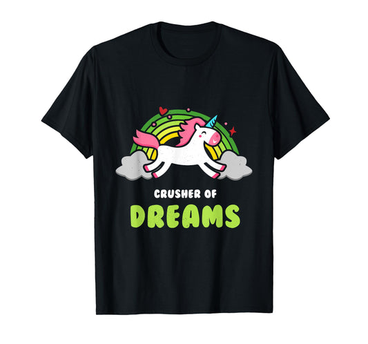 Funny Unicorn Rainbow Shirt - Crusher of Dreams T-shirt T-Shirt