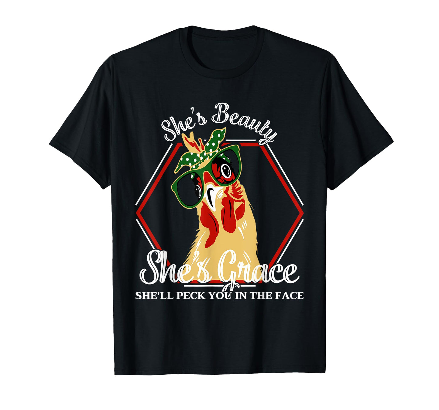 She's Beauty She's Grace She'll Peck You In The Face Chicken T-Shirt