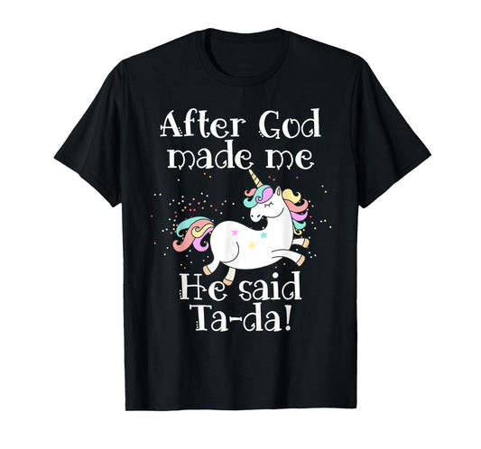 After God made me He said Tada unicorn T-Shirt