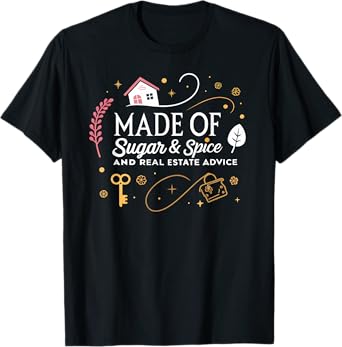 MADE OF SUGAR AND SPICE REAL ESTATE ADVICE T-Shirt