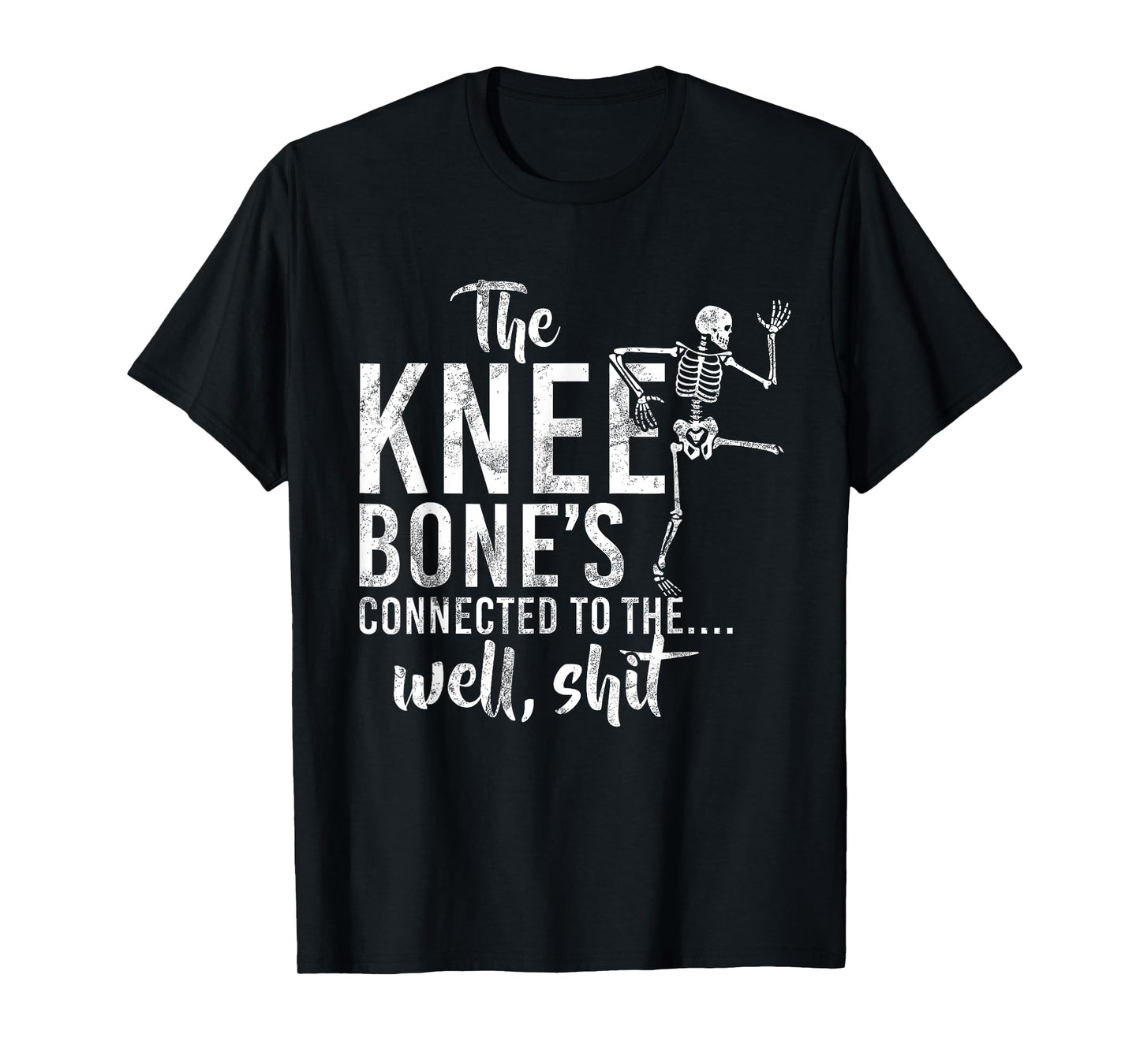 The Knee Bone's Connected To The Well Shit Skeleton Meme T-Shirt