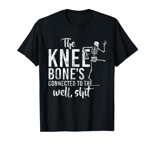 The Knee Bone's Connected To The Well Shit Skeleton Meme T-Shirt
