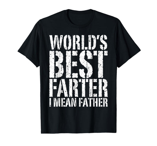 World's Best Farter I Mean Father Shirt Men Fathers Day T-Shirt