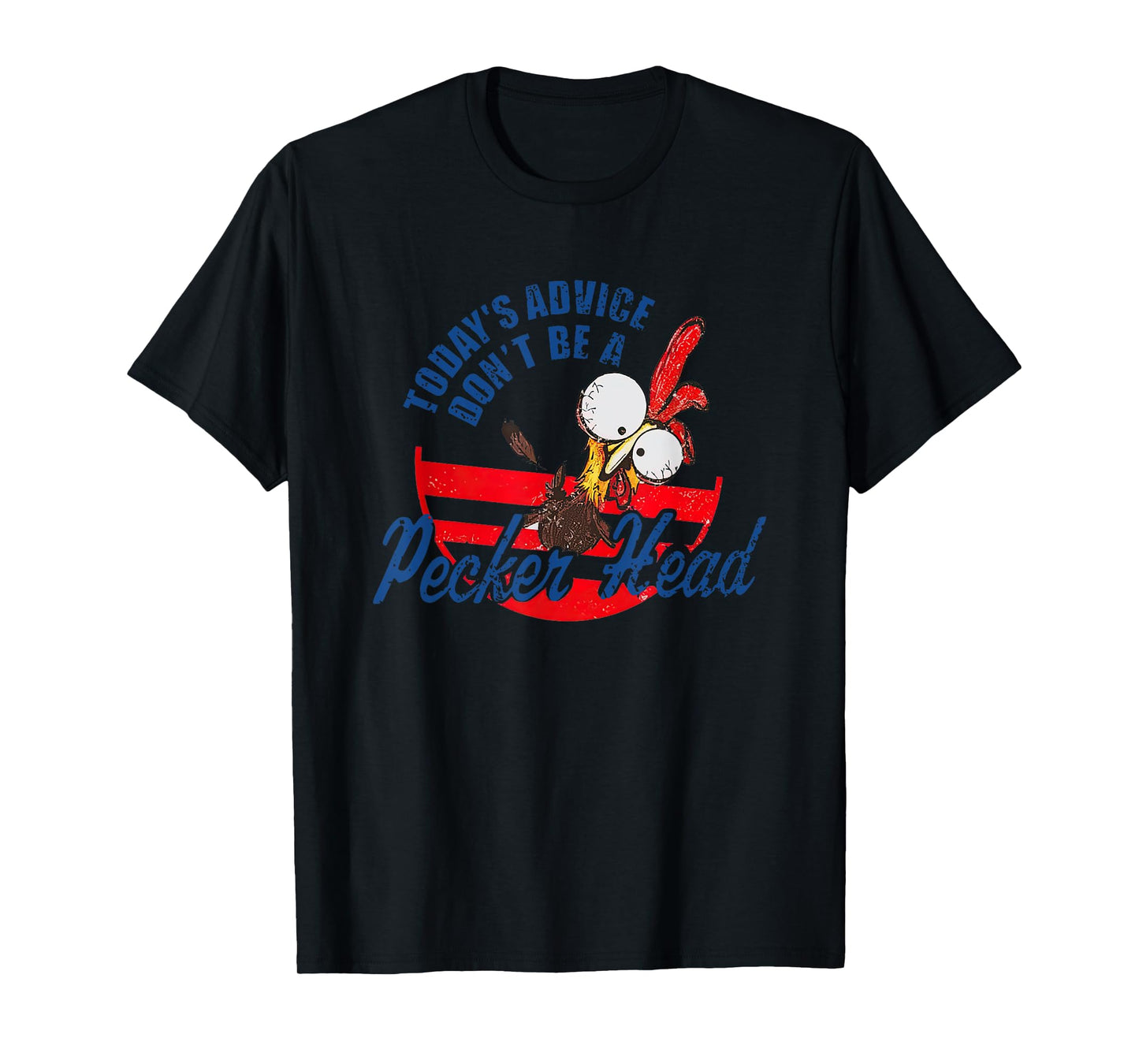Chicken Today’s Advice Don’t Be A Pecker Head 2023 T-Shirt