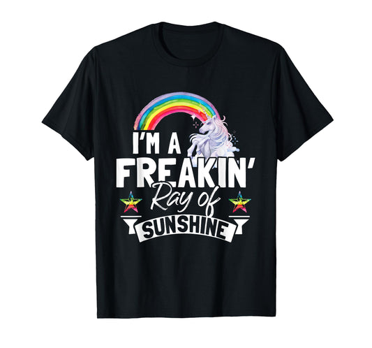 I'm A Freaking Ray Of Sunshine Funny Rainbow Unicorn Gift Men Women T-Shirt