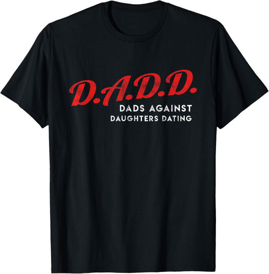 Dads Against Daughters Dating DADD Father's Day gift T-Shirt
