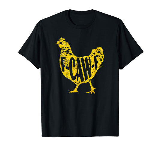Funny Chicken F-CAW-F Hen Poultry Rooster Coop Men Women T-Shirt