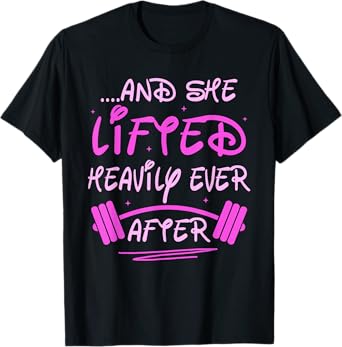 She Lifted Heavily Ever After Funny Fitness Princess Workout T-Shirt