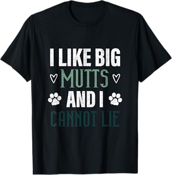 I Love Big Mutts and I Cannot Lie funny dogs lover gifts men T-Shirt