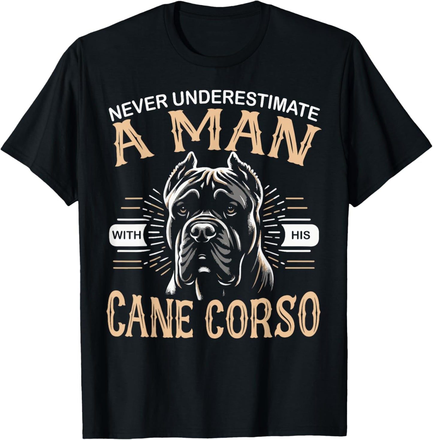 Cane Corso Dog Never Underestimate A Man With His Cane Corso T-Shirt
