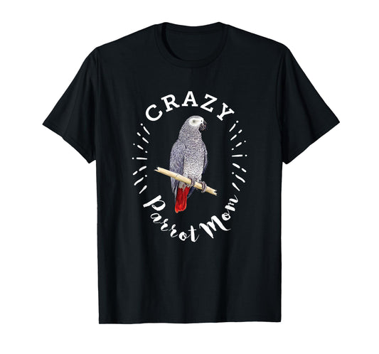 Crazy Parrot Mom Funny African Gray Parrot T-Shirt T-Shirt