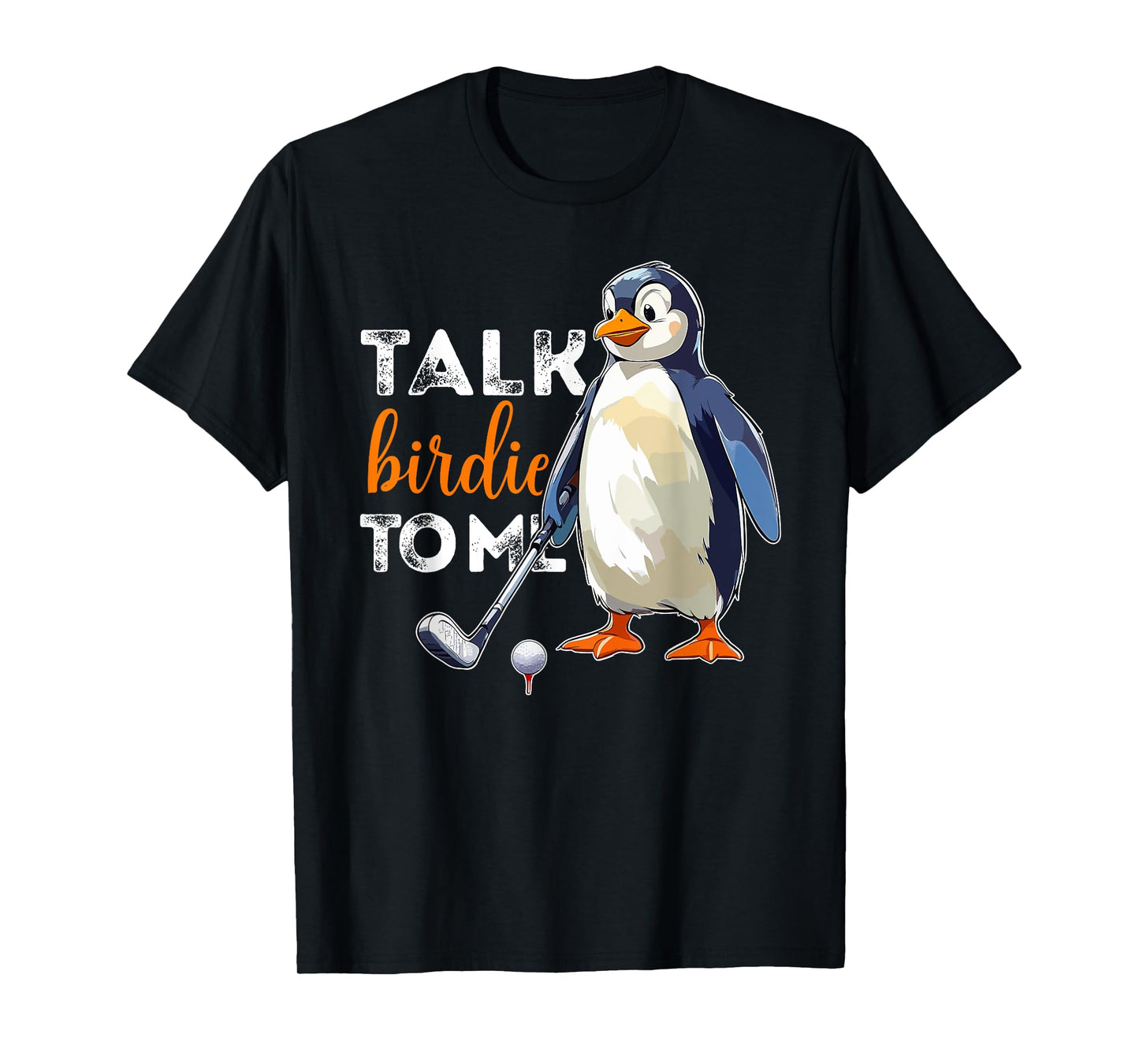 Talk Birdie to Me Penguin Golf Funny Golfer Dad Fathers Day T-Shirt