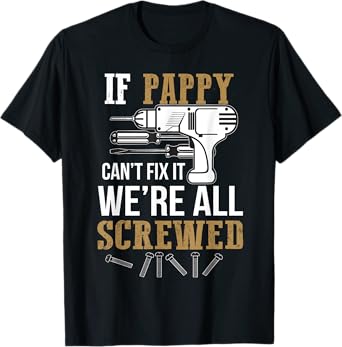 If Pappy Can't Fix it We're All Screwed Funny T-Shirt