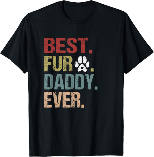 Funny Fur DADDY Shirt Fathers Day Gift Best Fur Dad Ever Tee T-Shirt