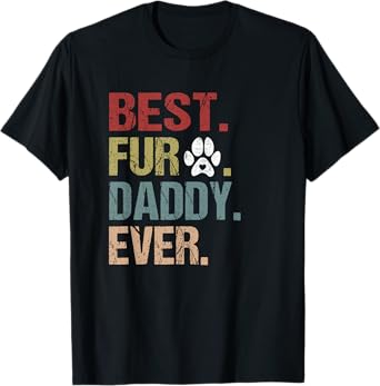 Funny Fur DADDY Shirt Fathers Day Gift Best Fur Dad Ever Tee T-Shirt