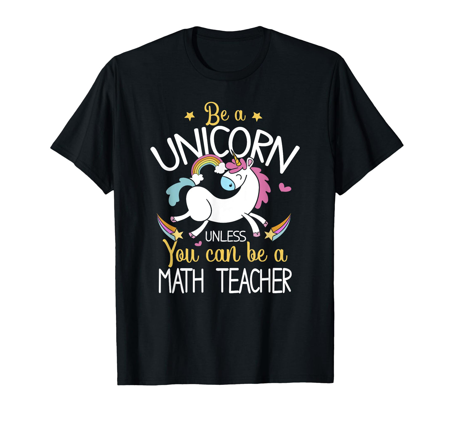 Math Teacher Be A Unicorn - Math Teacher Shirt Gift T-Shirt for Men Women Kids
